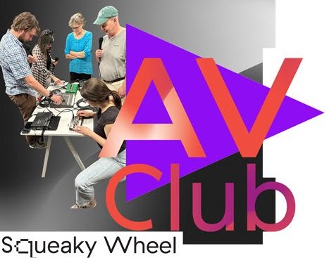 his Saturday: Be part of the Squeaky Wheel AV Club!