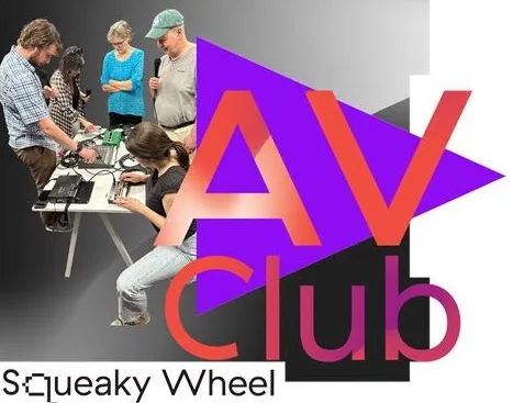 his Saturday: Be part of the Squeaky Wheel AV Club!